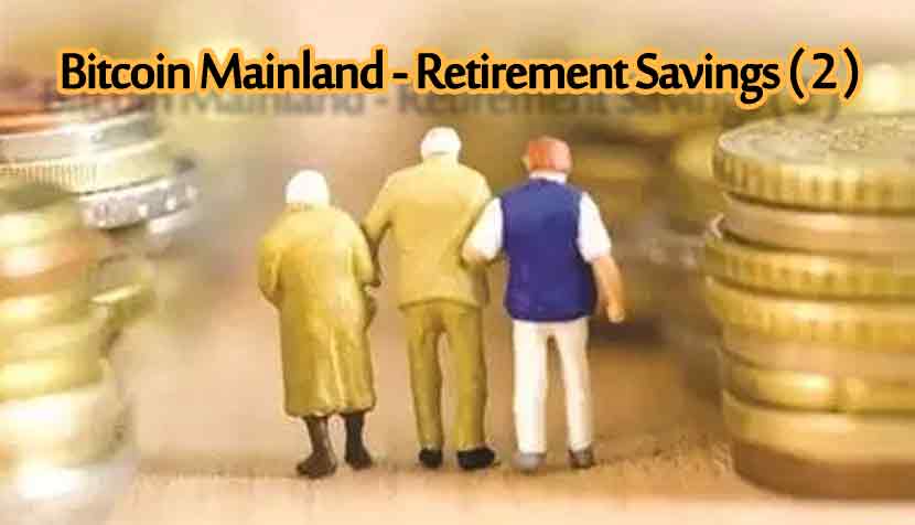 Bitcoin Mainland - Retirement Savings ( 2 )